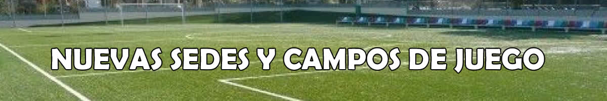 Nuevas sedes y campos de juego